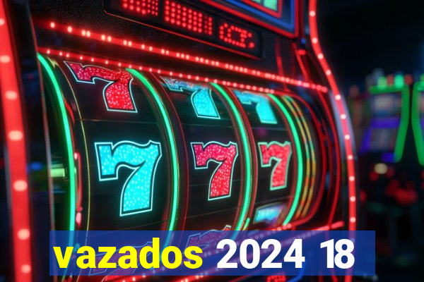 vazados 2024 18